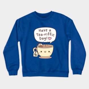 Have A Tea-riffic Day Tea Pun Greeting Crewneck Sweatshirt